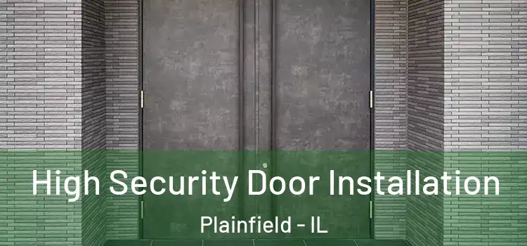  High Security Door Installation Plainfield - IL